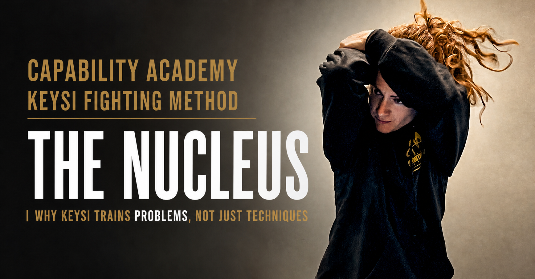The Nucleus: How Keysi Fighting Method Trains Problems, Not Just Techniques